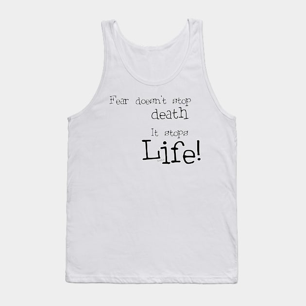 Fear Death and Life Tank Top by vivachas